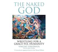 The Naked God: Wrestling for a Grace-Ful Humanity
