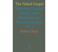 The Naked Gospel: Exploring Original Gospel, Later Alterations, and Resulting Impacts