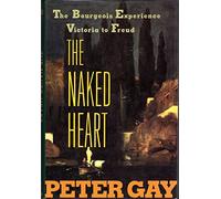 The Naked Heart - The Bourgeois Experience: Victoria to Freud
