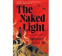 The Naked Light: The haunting new gothic novel from the Sunday Times bestselling author of THE BINDING and THE BETRAYALS - ‘Bridget Collins at her best’ (Emilia Hart)