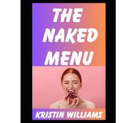 The Naked Menu: The Most Delicious Foods and Drinks That Taste The Best When You’re Buck Naked! (The Naked Rebel)