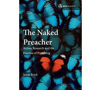 The Naked Preacher: Action Research and a Practice of Preaching: 4 (SCM Research, 4)