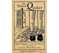 The Naked Quaker: True Crimes and Controversies from the Courts of Colonial New England