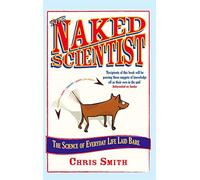 The Naked Scientist: The Science of Everyday Life Laid Bare