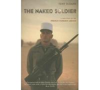 The Naked Soldier: My Life in the French Foreign Legion