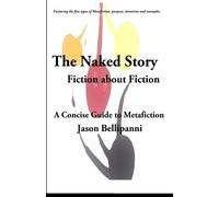 The Naked Story: Fiction About Fiction: A Concise Guide to Metafiction