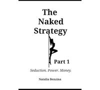 The Naked Strategy: Seduction. Power. Money. Part 1