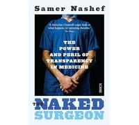 The Naked Surgeon : the power and peril of transparency in medicine
