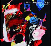 The Naked Sweats Drips - Pain In Healing