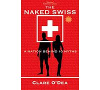 The Naked Swiss: The Nation Behind 10 Myths