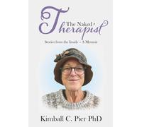 The Naked Therapist: Stories from the Inside - A Memoir
