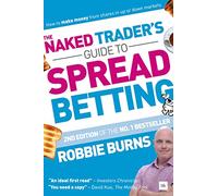The Naked Trader's Guide to Spread Betting (Second Edition): How to Make Money from Shares in Up or Down Markets