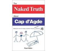 The Naked Truth about Cap D'Agde: Making the Most of a Holiday in Southern France's Celebrated Naked City
