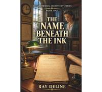 The Name Beneath the Ink: An Alderwick Archive Mystery - Book One (The Alderwick Archive Mysteries)
