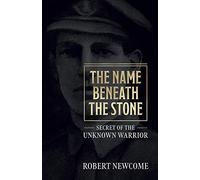 The Name Beneath The Stone: Secret of the Unknown Warrior