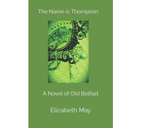 The Name is Thompson: A Novel of Old Belfast