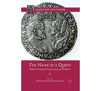 The Name of a Queen: William Fleetwood's Itinerarium ad Windsor (Queenship and Power)