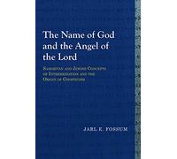 The Name of God and the Angel of the Lord: Samaritan and Jewish Concepts of Intermediation and the Origin of Gnosticism (Library of Early Christology)