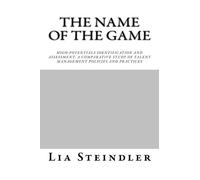 The Name of the Game: High-potentials identification and assessment : a comparative study of Talent Management Policies and Practices