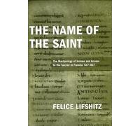 The Name of the Saint: The Martyrology of Jerome and Access to the Sacred in Francia, 627-827 (Publications in Medieval Studies)