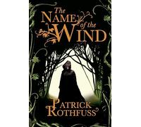 The Name of the Wind : The legendary must-read fantasy masterpiece
