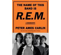 The Name of This Band Is R.E.M. A Biography by Peter Ames Carlin (Hardback Book)