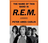 The Name of This Band Is R.E.M.: A Biography - Hardback NEW Carlin, Peter A 05/1