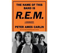 The Name of This Band Is R.E.M., Carlin, Peter Ame