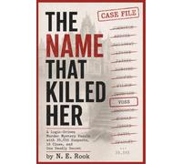 THE NAME THAT KILLED HER: A Logic-Driven Murder Mystery Puzzle with 35,555 Suspects, 18 Clues, and One Deadly Secret