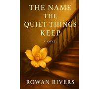 The Name The Quiet Things Keep: 3 (The House of Found Memories Trilogy)