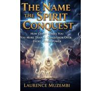 The Name, the Spirit, the Conquest: How Christ Makes You More Than a Conqueror Over Every Other Power: 7 (Theology)