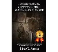 The NAMELESS & the FACELESS of the CIVIL WAR, Gettysburg, Manassas and More: BOOK THREE: A Collection of Poems, Essays and Photos