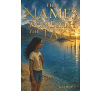 The Names Beneath the Lake: A Middle-Grade Novel: A Story of Grief, Inheritance, and the Dead Who Wait to Be Remembered