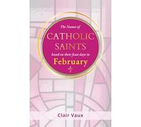 The Names of CATHOLIC SAINTS: based on their feast days in FEBRUARY