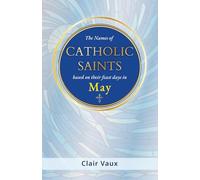 The Names of CATHOLIC SAINTS: based on their feast days in MAY