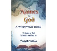 The Names of God - A Weekly Prayer Journal: 52 Names of God to Read & Meditate On, Portable Edition (Bible Activity Books - Names of God)