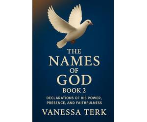 The Names of God - Book 2: Proclaiming His Character, Faithfulness and Power through Every Name (Declared in His Name Series)