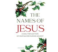 The Names of Jesus: A daily reflection of our savior during advent