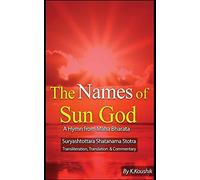 The Names of Sun God - A Hymn From Mahabharata: Suryashtottara Shatanama Stotra Transliteration, Translation and Commentary