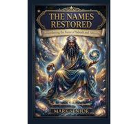 The Names Restored: Remembering the Name of Yahuah and Yahusha (God Or Yahuah Jesus or Yahusha, The Names Restored)