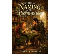 The Naming of Clover Hollow: A Cozy Fantasy of Magic, Belonging, and the Hollow That Wouldn't Let Her Go: 2