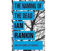 The Naming Of The Dead: The #1 bestselling series that inspired BBC One's REBUS (A Rebus Novel)