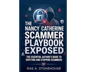 The Nancy Catherine Scammer Playbook Exposed: The Essential Author's Guide to Spotting and Stopping Scammers