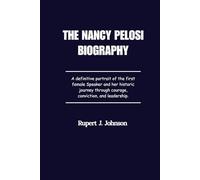 THE NANCY PELOSI BIOGRAPHY: A definitive portrait of the first female Speaker and her historic journey through courage, conviction, and leadership.