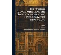 The Nanking Government's Law and Regulations Affecting Trade, Commerce, Finance, Etc.