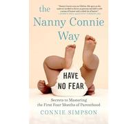 The Nanny Connie Way: Secrets to Mastering the First Four Months of Parenthood