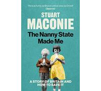 The Nanny State Made Me: A Story of Britain and How to Save it