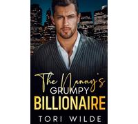 The Nanny's Grumpy Billionaire: An Enemies to Lovers Off Limits Romance