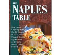 The Naples Table: Real Home Cooking from the Birthplace of Pizza - Bold Flavors, Simple Ingredients, and Everyday Meals Meant to Be Shared
