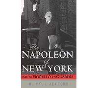 The Napoleon of New York: Mayor Fiorello La Guardia